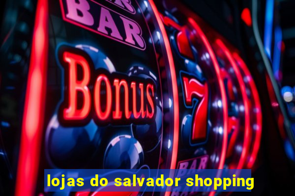 lojas do salvador shopping